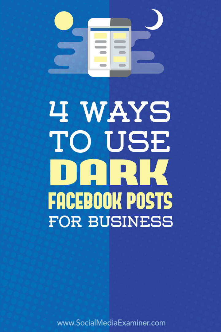 4 načina upotrebe tamnih Facebook postova za posao: Ispitivač društvenih medija