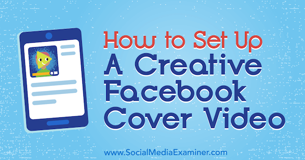 Kako postaviti kreativni video s Facebooka, autorica Ana Gotter, na Social Media Examiner.