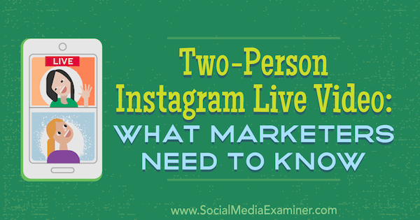 Dvosobni Instagram Live Video: Što marketinški stručnjaci trebaju znati, Jenn Herman na Social Media Examiner.