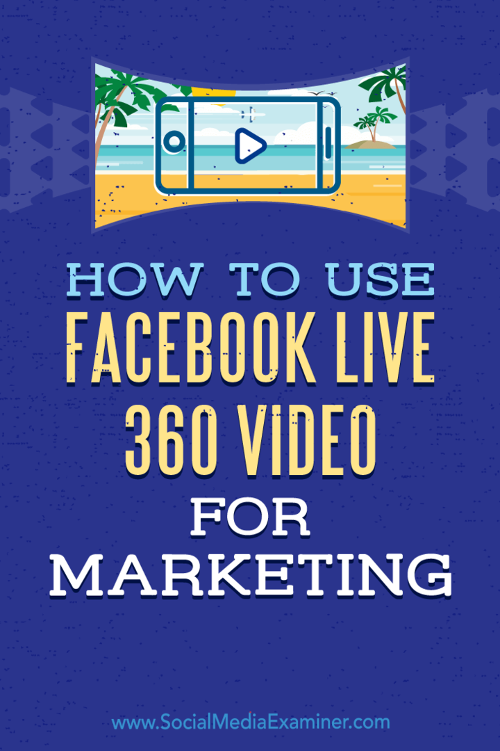 Kako koristiti Facebook Live 360 ​​Video za marketing: Ispitivač društvenih medija