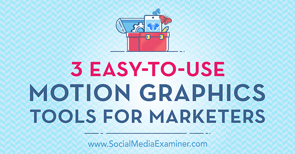 3 jednostavna alata za grafičku grafiku pokreta za marketinške stručnjake, Kimberly George, Social Examiner.
