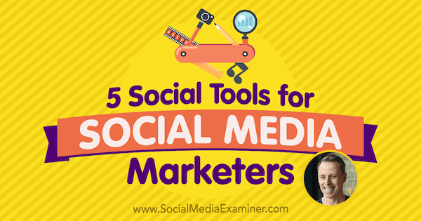 5 društvenih alata za marketinške stručnjake za društvene medije: Ispitivač društvenih medija
