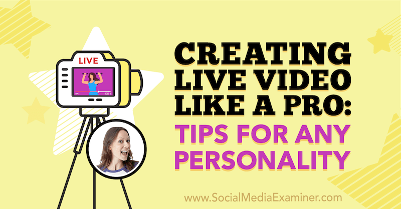 Stvaranje videozapisa uživo poput profesionalaca: Savjeti za bilo koju osobnost: Ispitivač društvenih medija