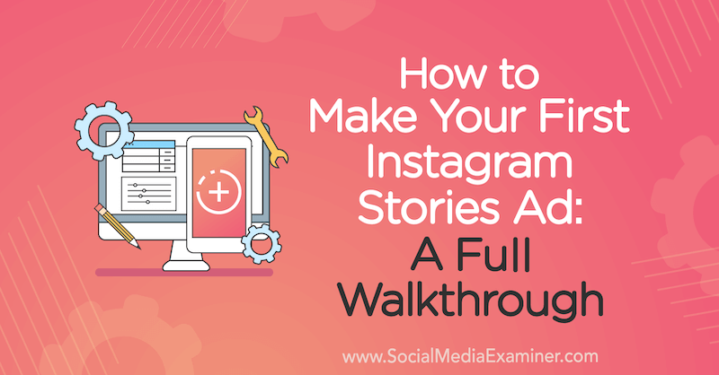 Kako napraviti svoj prvi oglas za Instagram priče: cjelovit opis Susan Wenograd na programu Social Media Examiner.