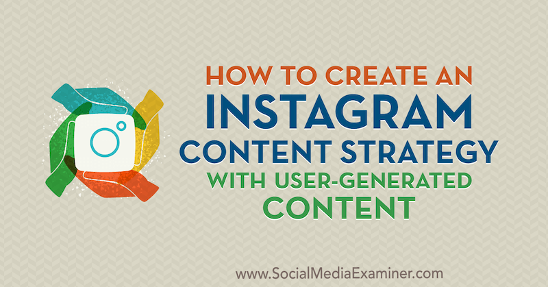 Kako stvoriti strategiju Instagram sadržaja sa sadržajem koji generiraju korisnici, Ann Smarty na ispitivaču društvenih medija.