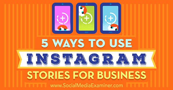 5 načina za korištenje Instagram priča za posao, Matt Secrist na Social Media Examiner.