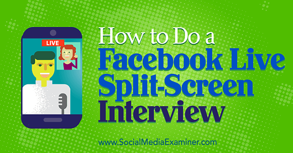Kako napraviti Facebook Live Split-Screen intervju od Erin Cell na ispitivaču društvenih mreža.