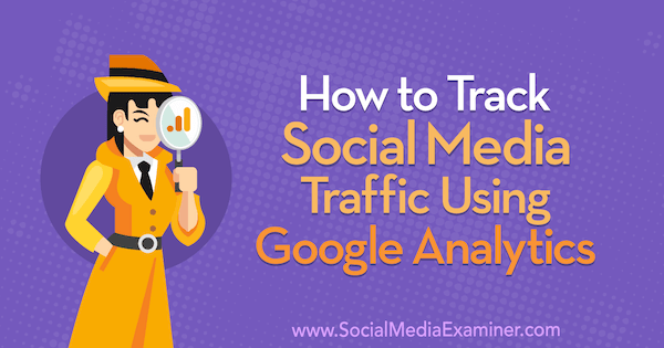 Kako pratiti promet na društvenim mrežama pomoću Google Analyticsa, Chris Mercer na programu Social Media Examiner.