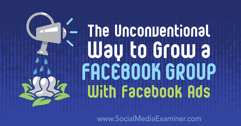 Nekonvencionalan način za rast Facebook grupe s Facebook oglasima, Ben Heath na ispitivaču društvenih mreža.