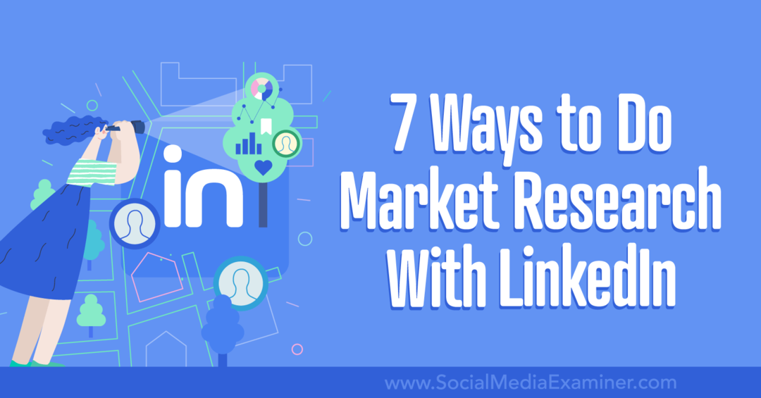 7 načina za istraživanje tržišta s LinkedIn-Social Media Examiner