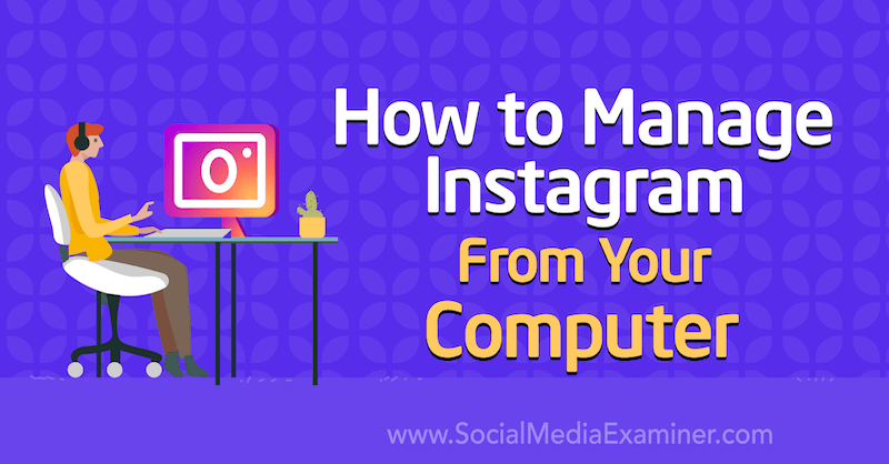 Kako upravljati Instagramom s računala, Jenn Herman na Social Media Examiner.