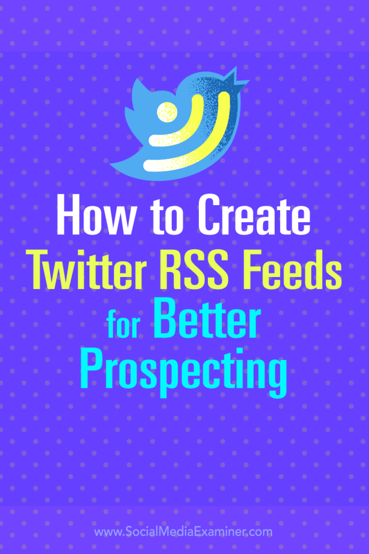Savjeti o tome kako stvoriti Twitter RSS feedove za bolju potragu za potencijalnim klijentima.