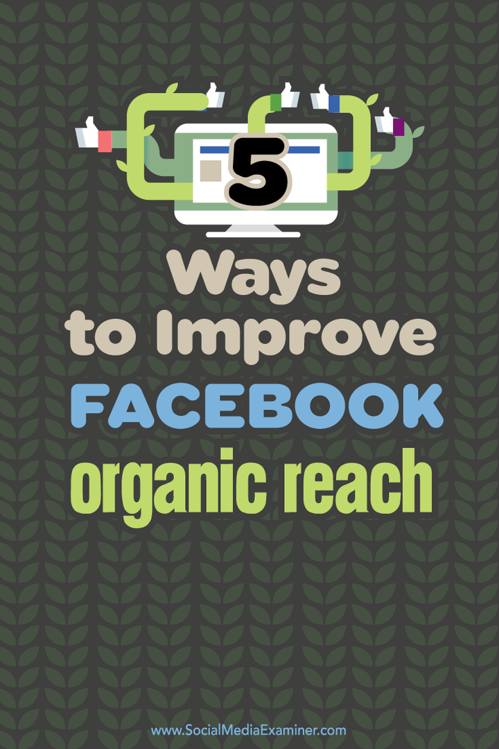 5 načina za poboljšanje organskog dosega na Facebooku: Ispitivač društvenih medija