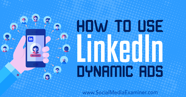 Kako koristiti LinkedIn dinamične oglase Ane Gotter na programu Social Media Examiner.